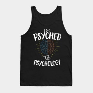 I Get Psyched For Psychology Tank Top